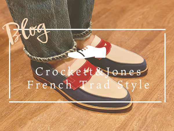 春夏シーズンの新作！！クロケット＆ジョーンズ（Crockett&Jones）/”French Trad Style